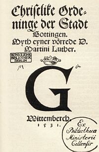 Der erste Druck der Göttinger evangelischen Kirchenordnung, erschienen mit einem Vorwort von Martin Luther im Frühjahr 1531 bei Hans Lufft in Wittenberg.